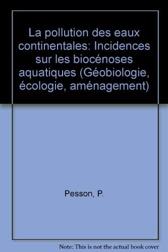 La Pollution des eaux continentales: Incidences sur les biocénoses aquatiques (Géobiologie, écologie, aménagement) (