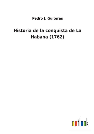Historia de la conquista de La Habana (1762) (Spanish Edition)