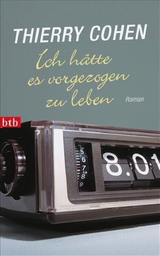 Ich hätte es vorgezogen zu leben: Roman