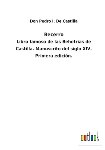Becerro: Libro famoso de las Behetrias de Castilla. Manuscrito del siglo XIV. Primera edición. (Spanish Edition)