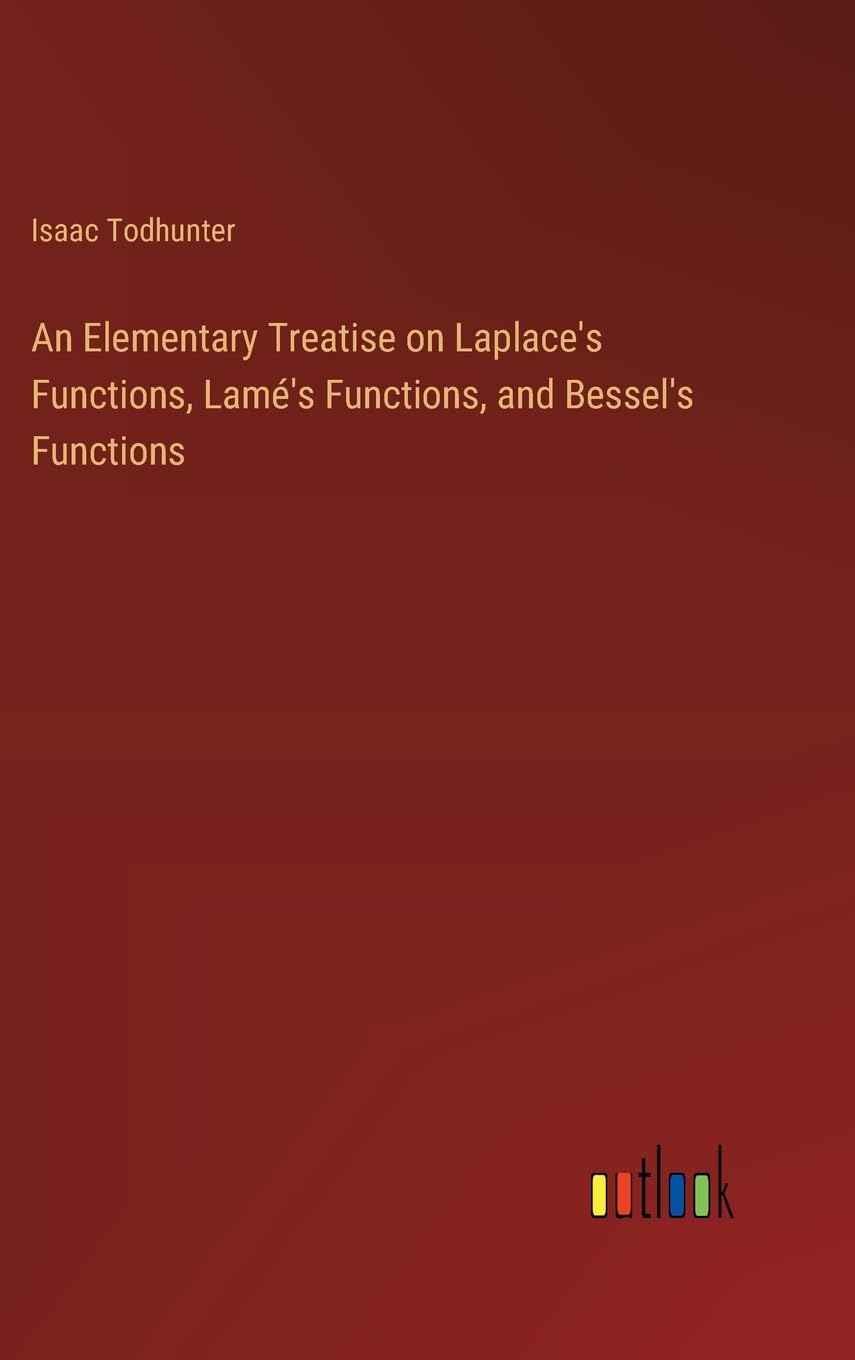 An Elementary Treatise on Laplace's Functions, Lamé's Functions, and Bessel's Functions