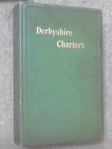 Descriptive catalogue of Derbyshire charters in public and private libraries and muniment rooms,