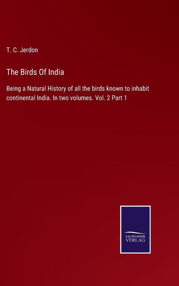 The Birds Of India: Being a Natural History of all the birds known to inhabit continental India. In two volumes. Vol. 2 Part 1