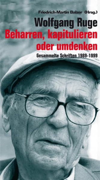 Wolfgang Ruge: Beharren, kapitulieren oder umdenken: Gesammelte Schriften