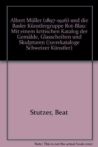 Albert Müller (1897-1926) und die Basler Künstlergruppe Rot-Blau: Mit einem kritischen Katalog der Gemälde, Glasschei