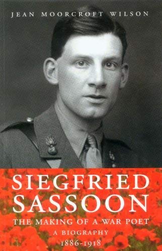 Siegfried Sassoon. The Making Of A War Poet. A Biography (1886-1918)