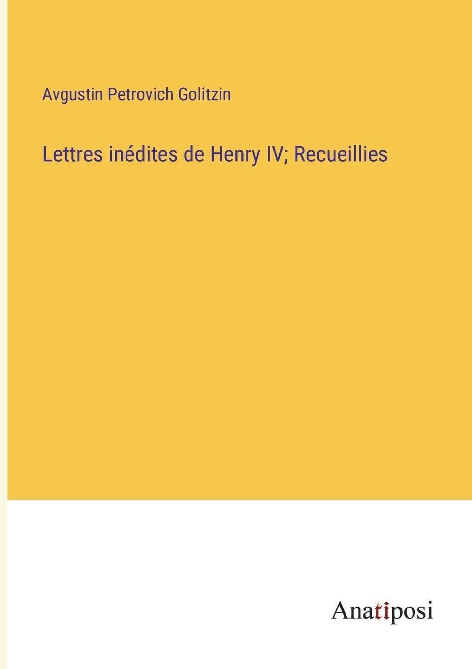 Lettres inédites de Henry IV; Recueillies (French Edition)