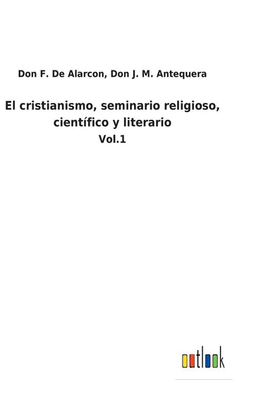El cristianismo, seminario religioso, científico y literario: Vol.1 (Spanish Edition)