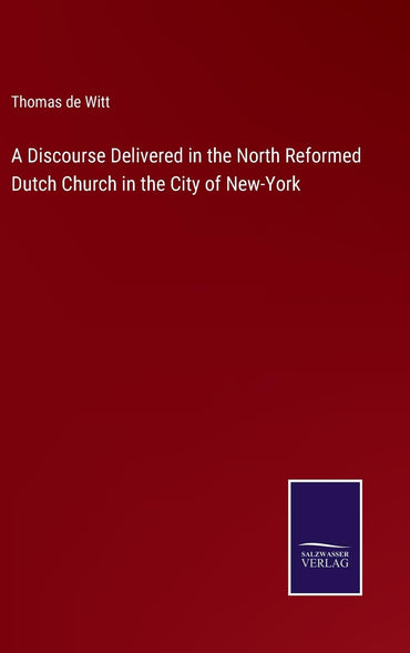 A Discourse Delivered in the North Reformed Dutch Church in the City of New-York