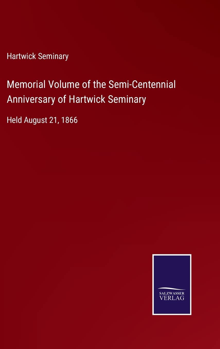 Memorial Volume of the Semi-Centennial Anniversary of Hartwick Seminary: Held August 21, 1866