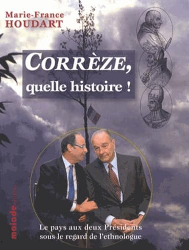 Corrèze, quelle histoire! Le pays aux deux Présidents sous le regard de l'ethnologue