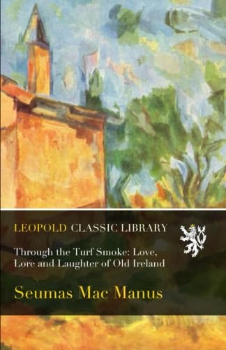 Through the Turf Smoke: Love, Lore and Laughter of Old Ireland