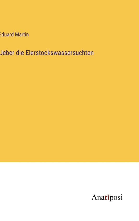 Ueber die Eierstockswassersuchten (German Edition)