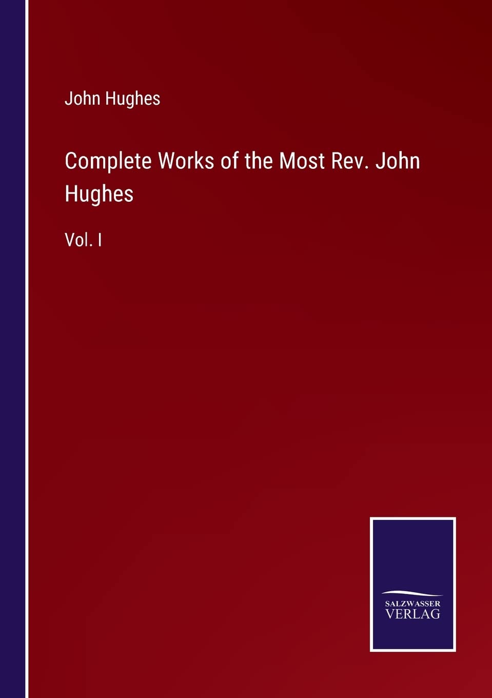 Complete Works of the Most Rev. John Hughes: Vol. I