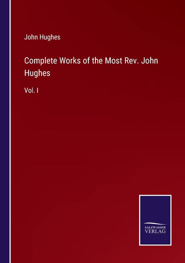 Complete Works of the Most Rev. John Hughes: Vol. I