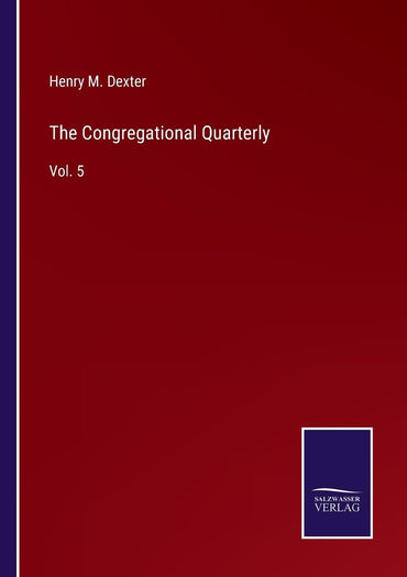 The Congregational Quarterly: Vol. 5