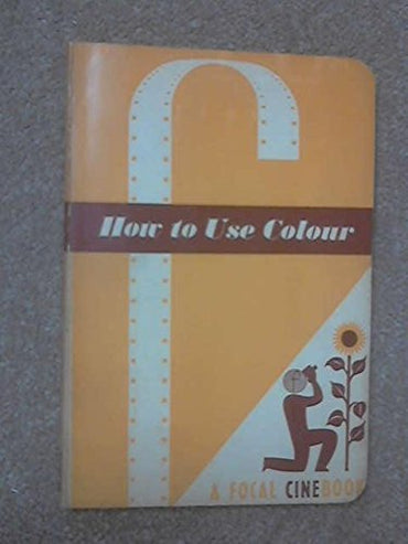 How To Use Colour Film (Cine books)