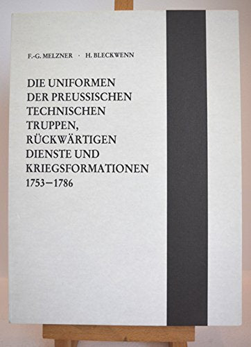 Die Uniformen der preussischen technischen Truppen, rückwärtigen Dienste und Kriegsformationen, 1753-1786 (Das Altpreu