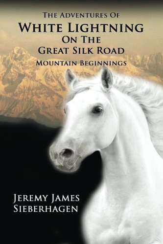 The Adventures Of White Lightning On The Great Silk Road: Mountain Beginnings
