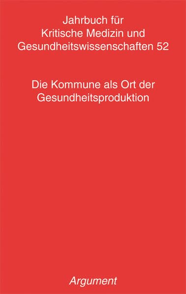 Jahrbuch für kritische Medizin und Gesundheitswissenschaften / Die Kommune als Ort der Gesundheitsproduktion