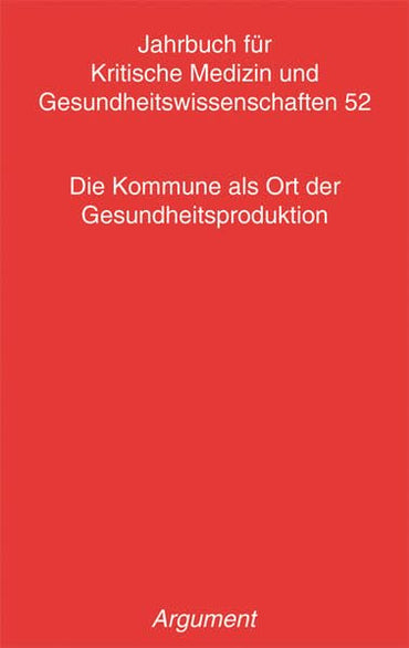 Jahrbuch für kritische Medizin und Gesundheitswissenschaften / Die Kommune als Ort der Gesundheitsproduktion