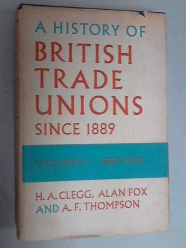 A History of British Trade Unions Since 1889, Vol. 1: 1889-1910