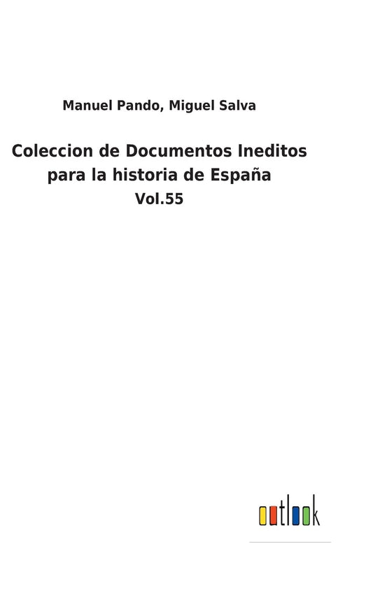 Coleccion de Documentos Ineditos para la historia de España: Vol.55 (Spanish Edition)