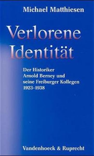 Verlorene Identität: Der Historiker Arnold Berney und seine Freiburger Kollegen 1923-1938 (German Edition)