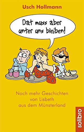 Dat muss aber unter uns bleiben: Noch mehr Geschichten von Lisbeth aus dem Münsterland