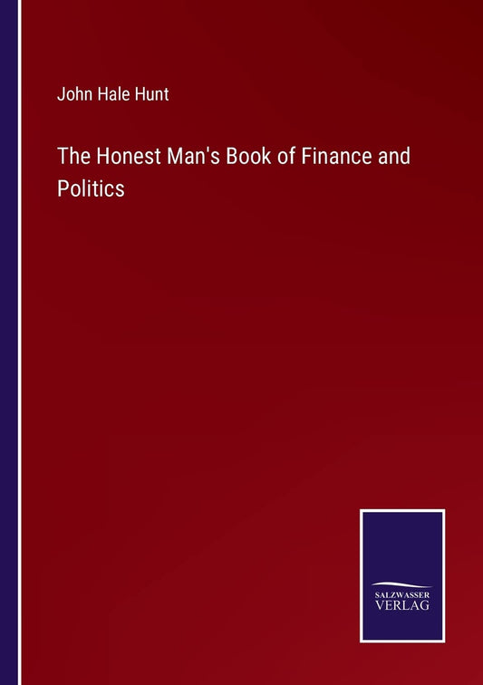The Honest Man's Book of Finance and Politics