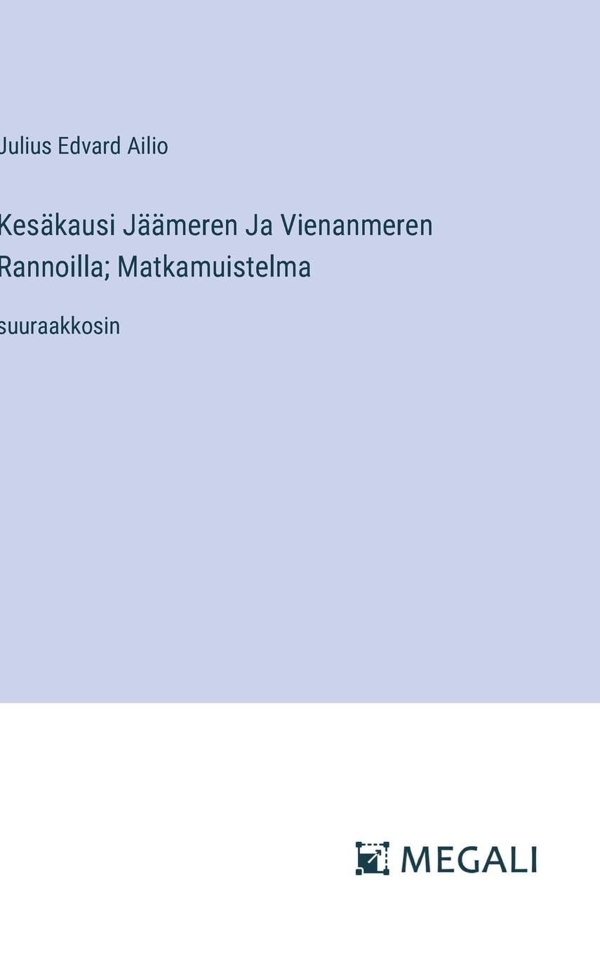 Kesäkausi Jäämeren Ja Vienanmeren Rannoilla; Matkamuistelma: suuraakkosin (Finnish Edition)