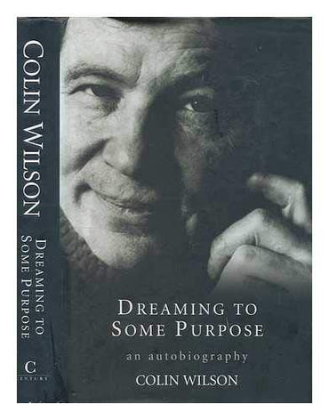 Dreaming to Some Purpose: The Autobiography of Colin Wilson