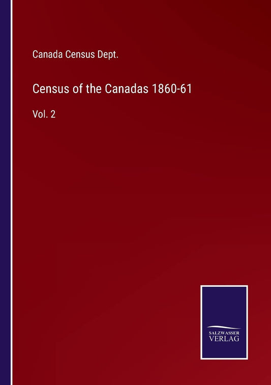 Census of the Canadas 1860-61: Vol. 2
