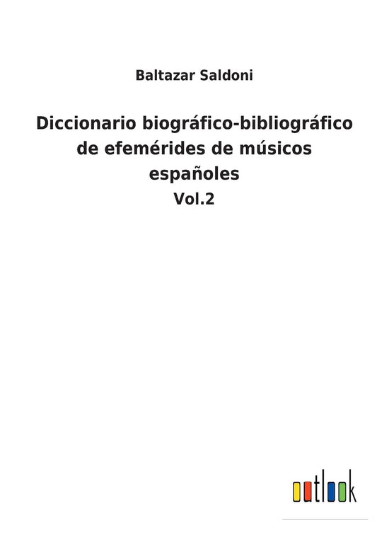Diccionario biográfico-bibliográfico de efemérides de músicos españoles: Vol.2 (Spanish Edition)