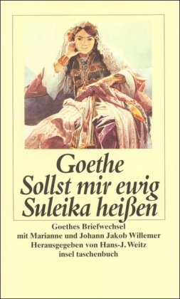 Sollst mir ewig Suleika heißen: Goethes Briefwechsel mit Marianne und Johann Jakob Willemer (insel t