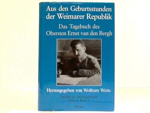 Aus den Geburtsstunden der Weimarer Republik: Das Tagebuch des Obersten Ernst van den Bergh (Quellen zur Militärgeschic
