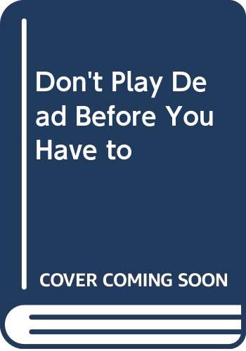 Don't Play Dead Before You Have to