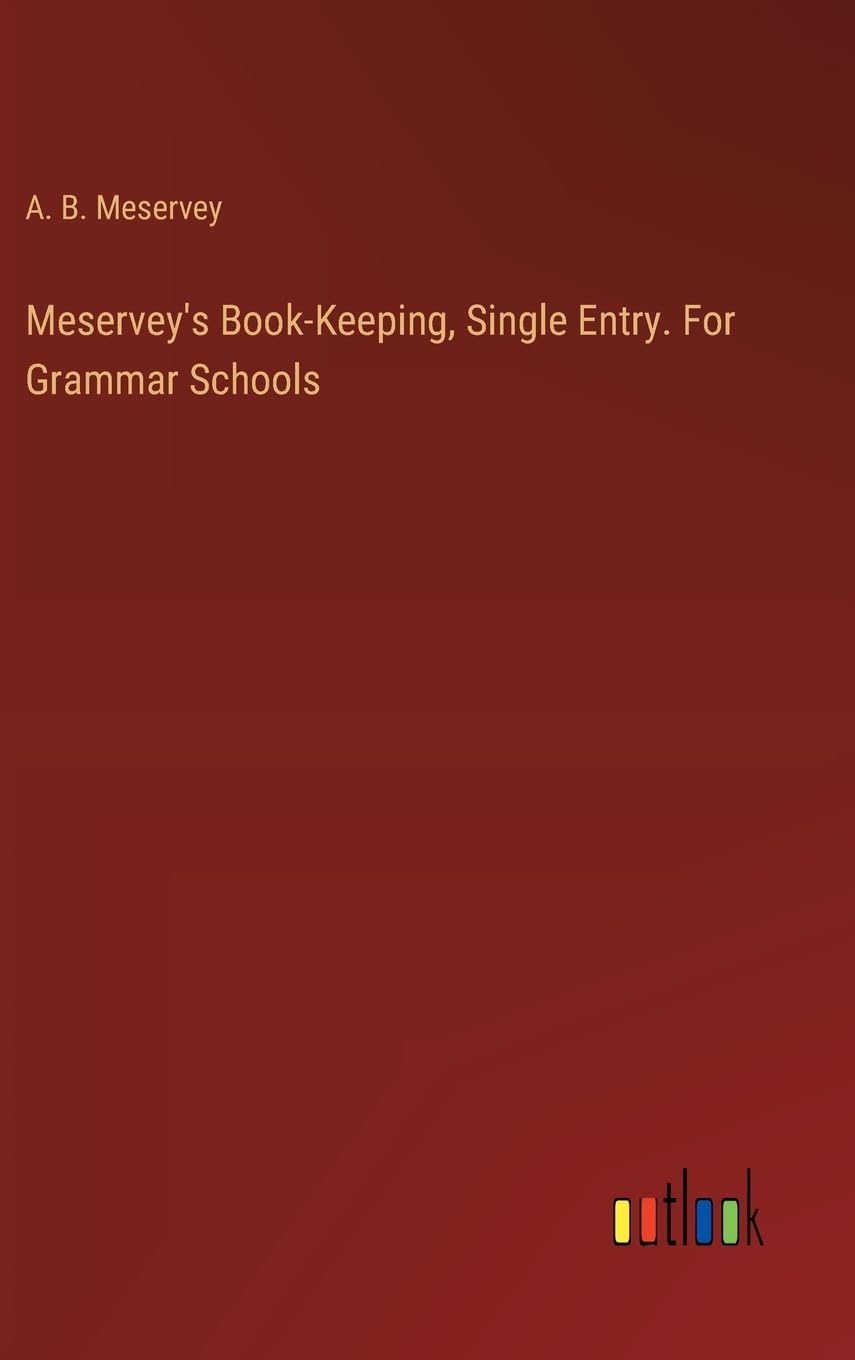 Meservey's Book-Keeping, Single Entry. For Grammar Schools