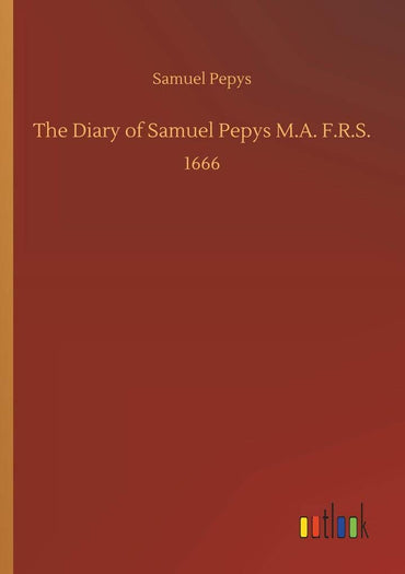 The Diary of Samuel Pepys M.A. F.R.S.