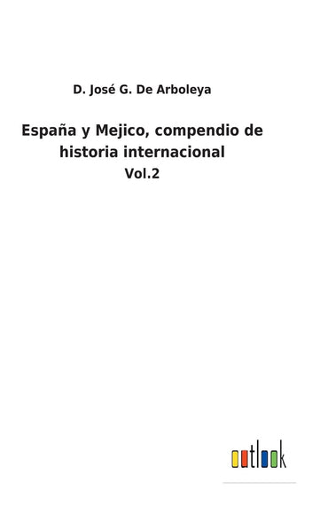 España y Mejico, compendio de historia internacional: Vol.2 (Spanish Edition)
