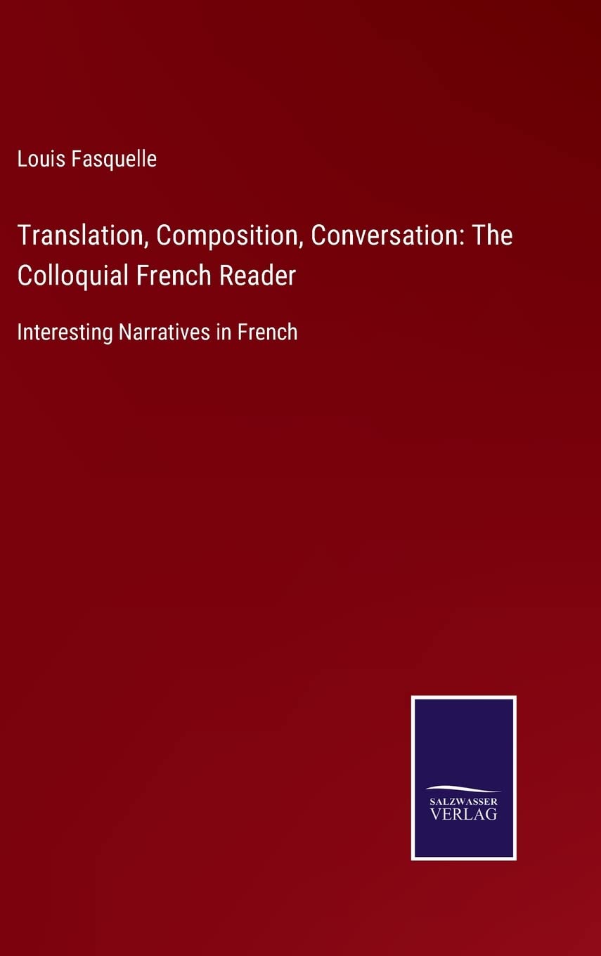 Translation, Composition, Conversation: The Colloquial French Reader: Interesting Narratives in French