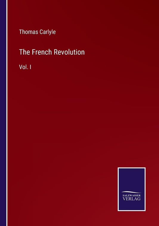 The French Revolution: Vol. I