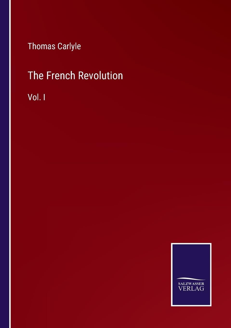 The French Revolution: Vol. I