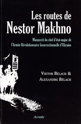 Les routes de Nestor Makhno: Manuscrit du chef d'état-major de l'Armée Révolutionnaire Insurrectionnelle d'Ukraine (makhnoviste).