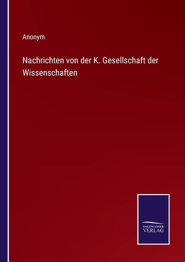 Nachrichten von der K. Gesellschaft der Wissenschaften (German Edition)