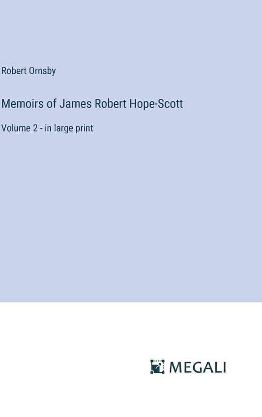 Memoirs of James Robert Hope-Scott: Volume 2 - in large print