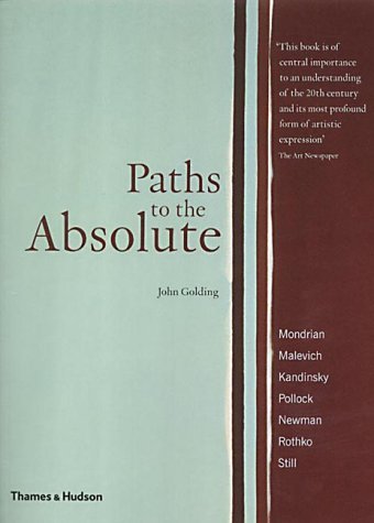 Paths to the Absolute : Mondrian, Malevich, Kandinsky, Pollock, Newman, Rothko and Still