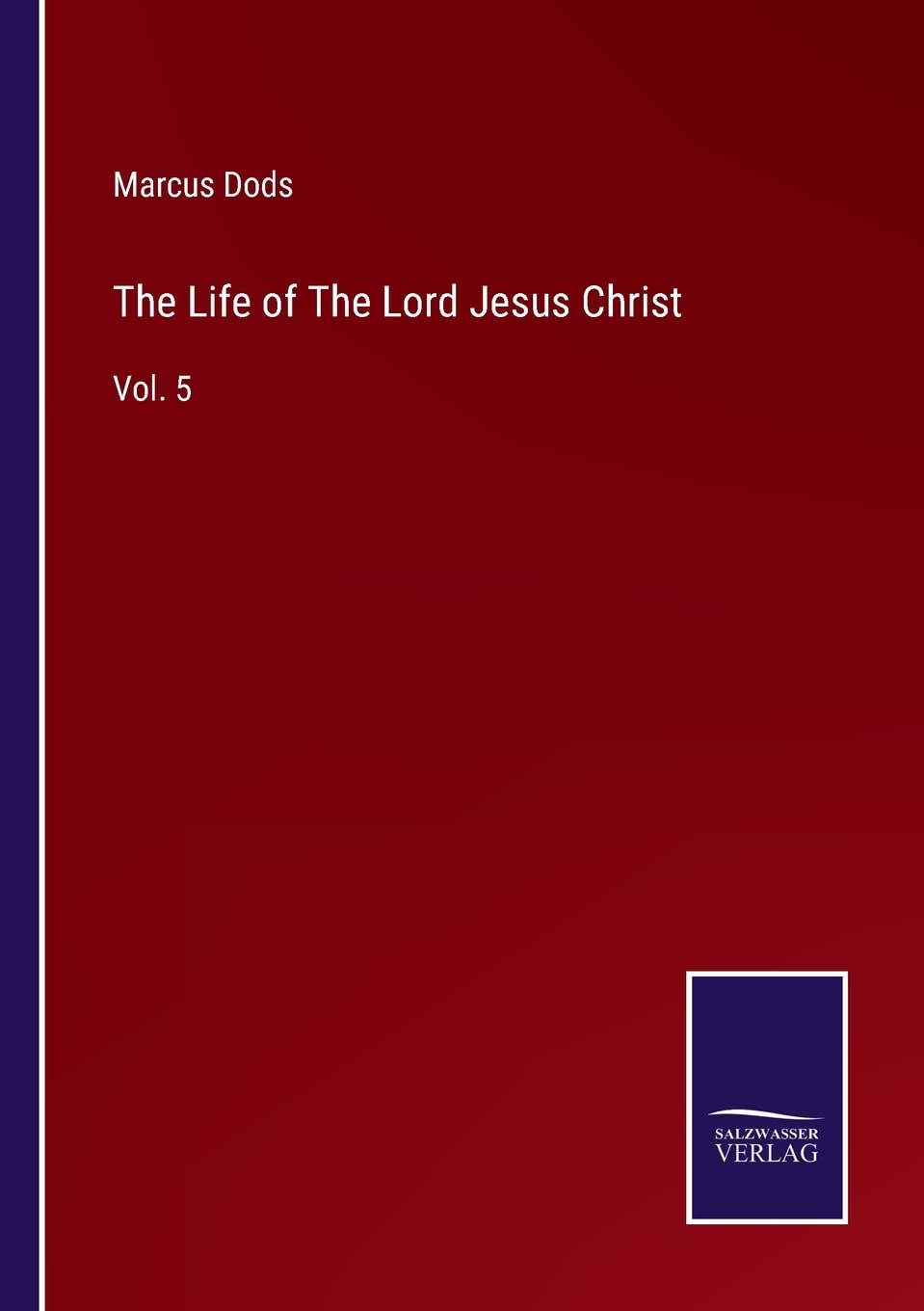 The Life of The Lord Jesus Christ: Vol. 5
