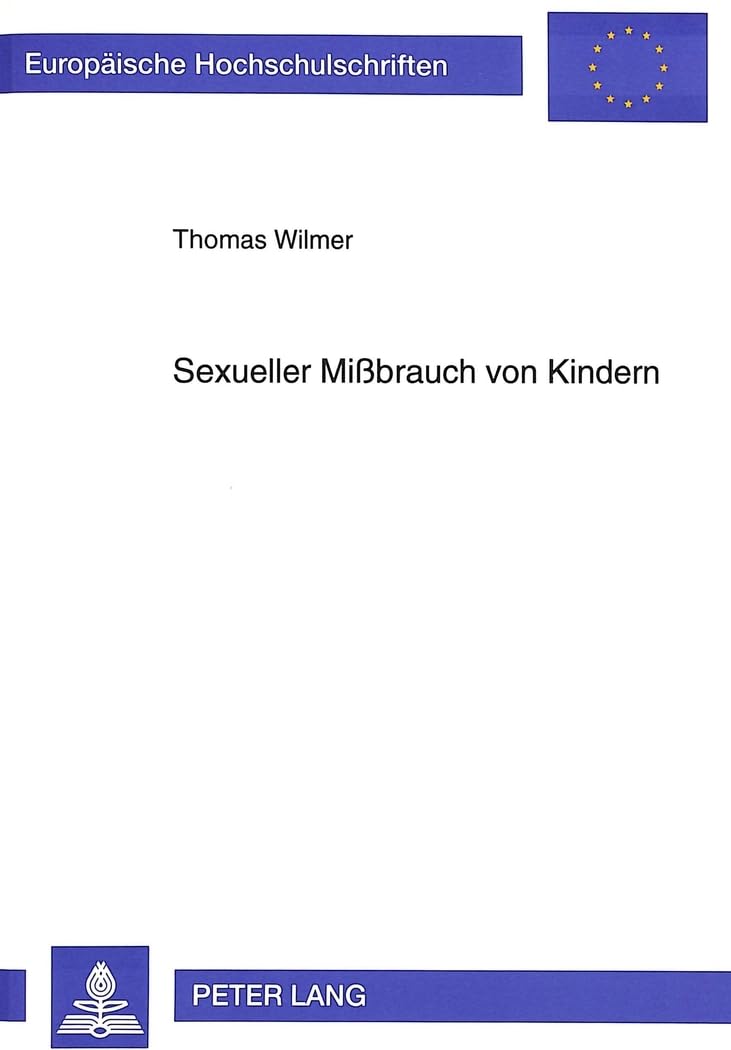 Sexueller Mißbrauch von Kindern: Empirische Grundlagen und kriminalpolitische Überlegungen (Europäische Hochschulschrift