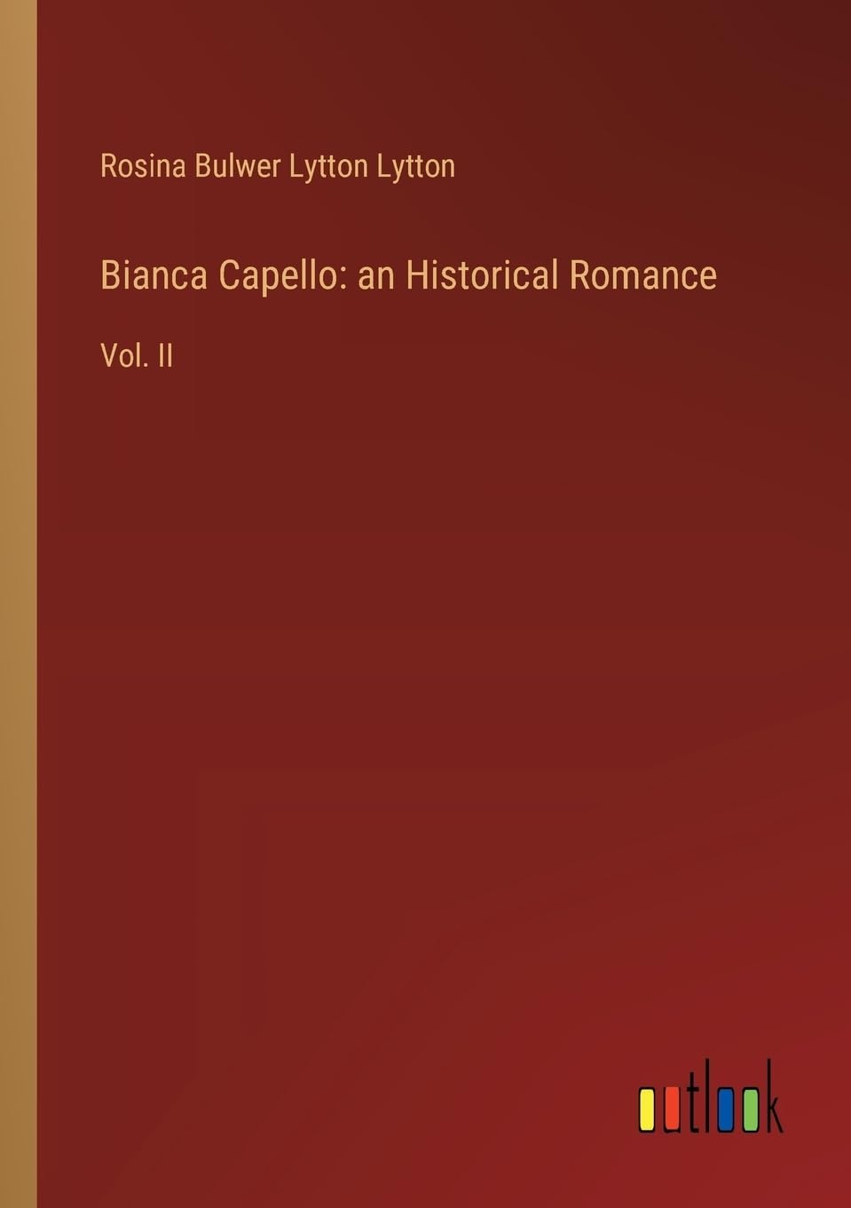Bianca Capello: an Historical Romance: Vol. II